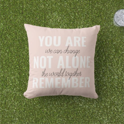 You Are Not Alone Remember Inspiration Mint Outdoor Pillow