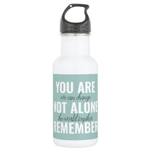 You Are Not Alone Remember Inspiration Mint Stainless Steel Water Bottle
