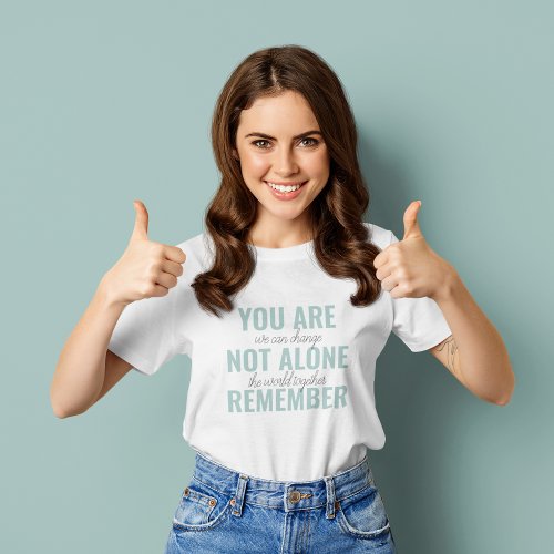 You Are Not Alone Remember Inspiration Mint T_Shirt