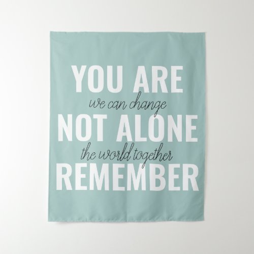 You Are Not Alone Remember Inspiration Mint Tapestry