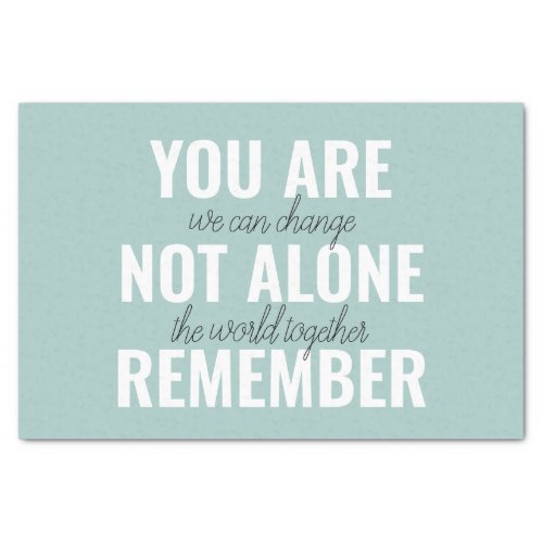 You Are Not Alone Remember Inspiration Mint Tissue Paper
