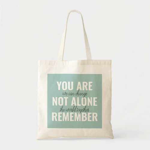 You Are Not Alone Remember Inspiration Mint Tote Bag