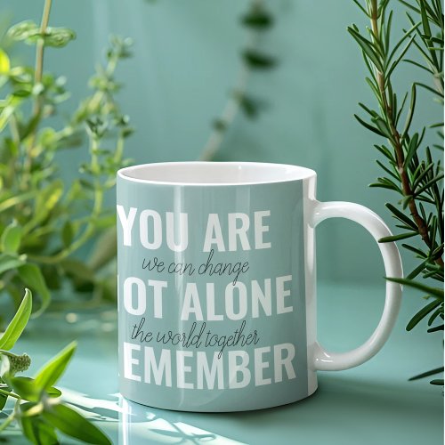 You Are Not Alone Remember Inspiration Mint Two_Tone Coffee Mug