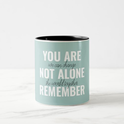 You Are Not Alone Remember Inspiration Mint Two_Tone Coffee Mug