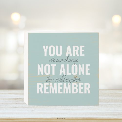 You Are Not Alone Remember Inspiration Mint Wooden Box Sign