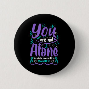 You Are Not Alone Suicide Prevention Awareness  Button