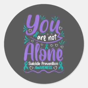 You Are Not Alone Suicide Prevention Awareness  Classic Round Sticker