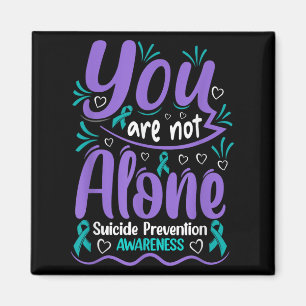 You Are Not Alone Suicide Prevention Awareness  Magnet