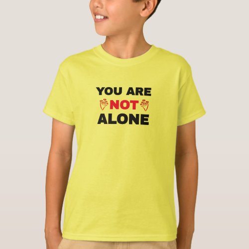 You Are Not Alone T_Shirt