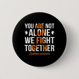 You Are Not Alone We Fight Together Leukemia Aware Button