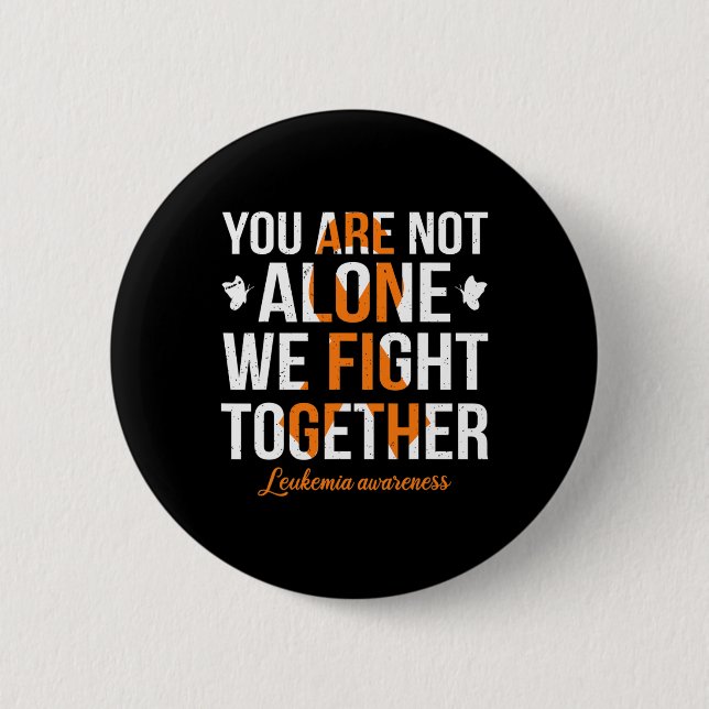 You Are Not Alone We Fight Together Leukemia Aware Button (Front)