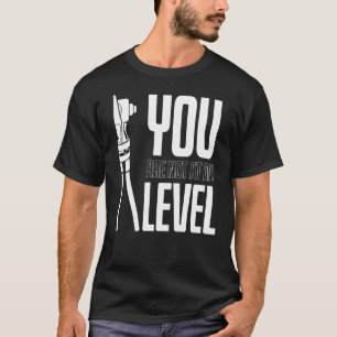 You Are Not At My Level Land Surveyor T-Shirt