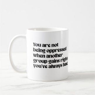 You are not being oppressed coffee mug