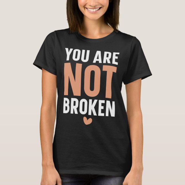 You Are Not Broken Suicide Awareness Mental Health T-Shirt (Front)