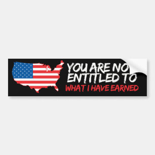 You are not entitled to what I have earned - Conse Bumper Sticker