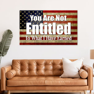 You are not Entitled to what I have Earned Poster