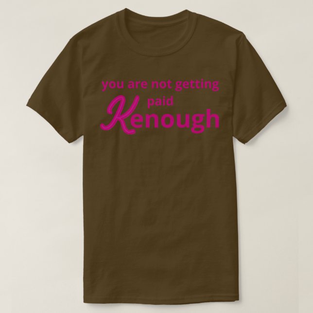 you are not getting paid kenough 2 T-Shirt (Design Front)