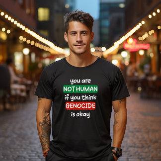 you are not human if you think genocide is okay T-Shirt