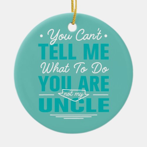 You Are Not My Uncle Funny Grandkids Humor Ceramic Ornament