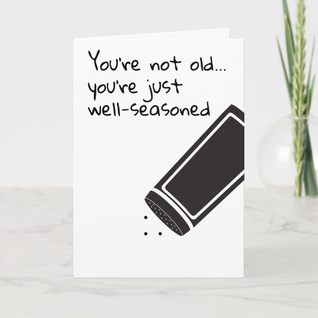 You are not old just well seasoned Birthday humor Card (Front)