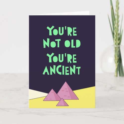 You are not old youre ancient Funny Happy Birth Card