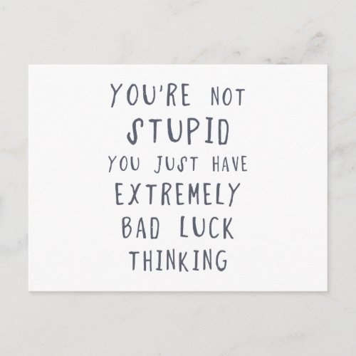 You are not stupid you just have extremely bad lu postcard