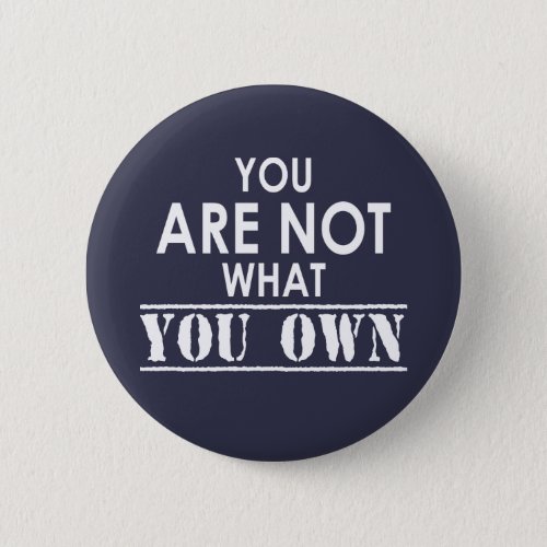 You Are Not What You Own Button