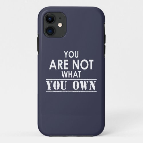 You Are Not What You Own iPhone 11 Case