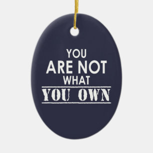 You Are Not What You Own Ceramic Ornament