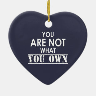 You Are Not What You Own Ceramic Ornament