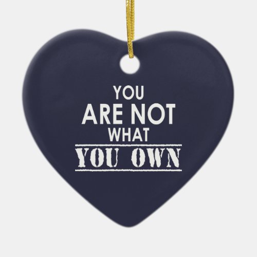 You Are Not What You Own Ceramic Ornament