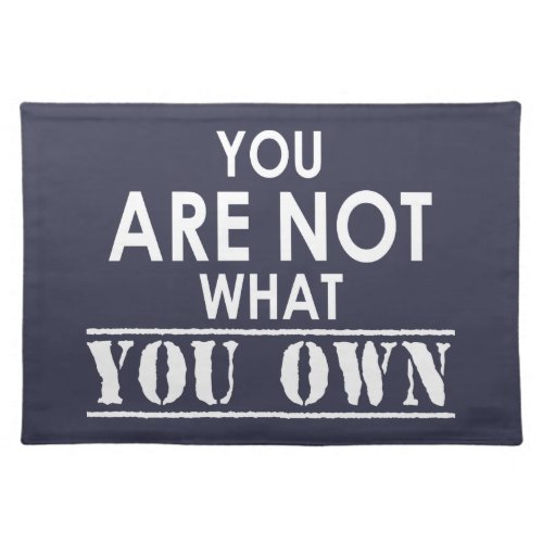You Are Not What You Own Cloth Placemat