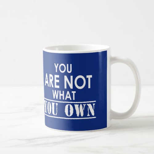 You Are Not What You Own Coffee Mug