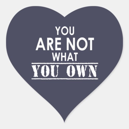 You Are Not What You Own Heart Sticker