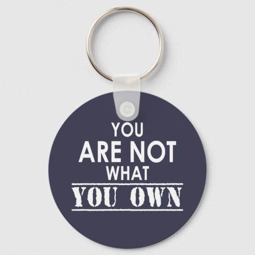 You Are Not What You Own Keychain