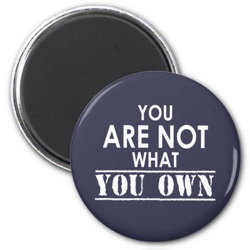You Are Not What You Own Magnet