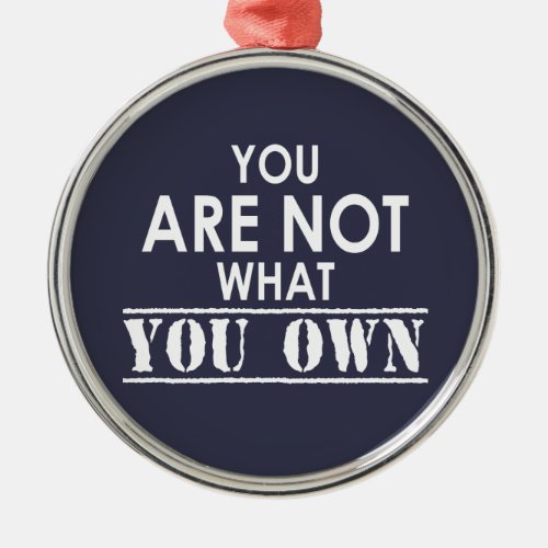 You Are Not What You Own Metal Ornament