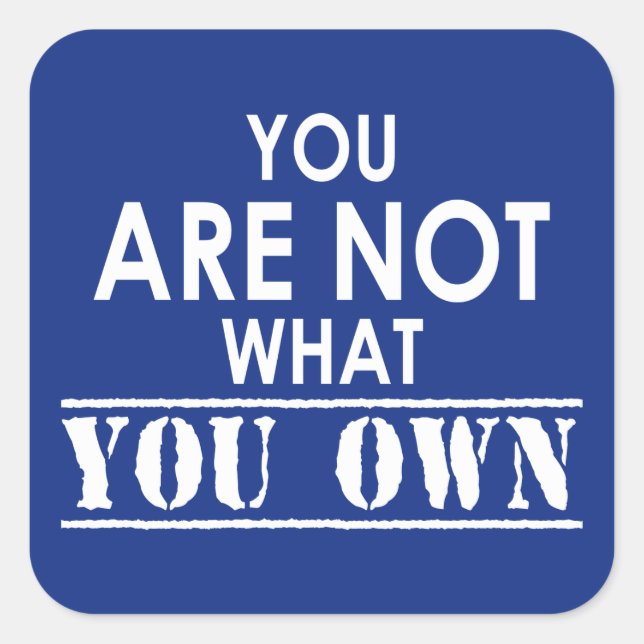 You Are Not What You Own Square Sticker (Front)