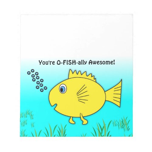 You Are O_Fish_ally Officially Awesome Goldfish  Notepad