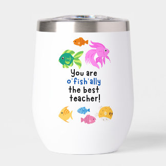 You are o'fish'ally the best teacher! thermal wine tumbler