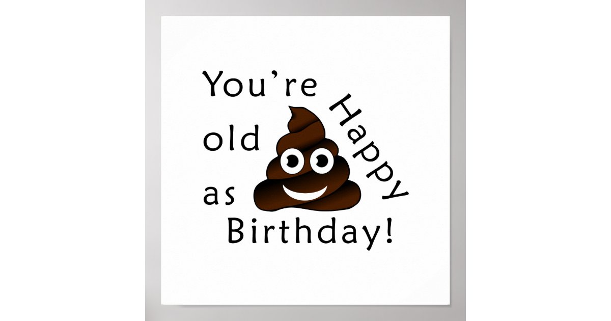 You are old as...Happy Birthday | funny poop emoji Poster | Zazzle