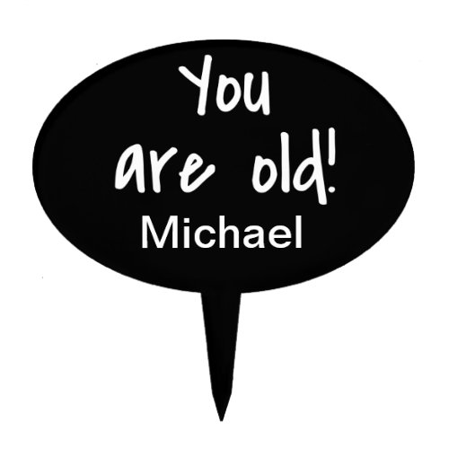 You Are Old Black Birthday Cake Name Personalized Cake Topper