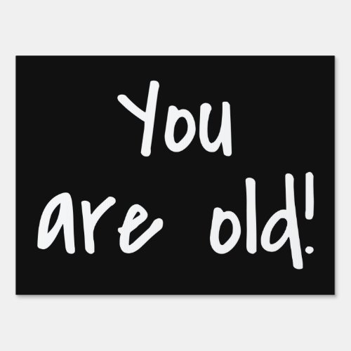 You are Old Black Birthday Prank Sign