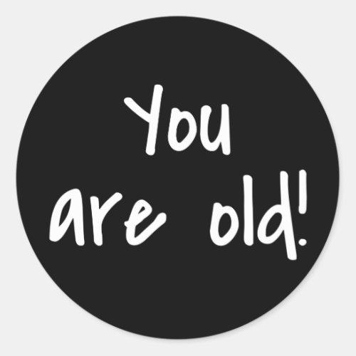 You Are Old Words Black Birthday Gag Classic Round Sticker