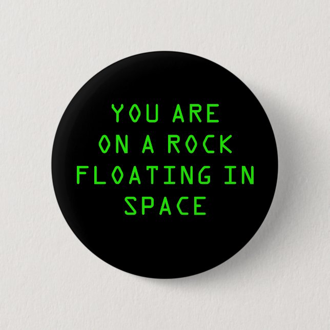 “YOU ARE ON A ROCK FLOATING IN SPACE” 2.25-inch Button (Front)
