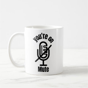 You Are On Mute Funny Mug Gift,