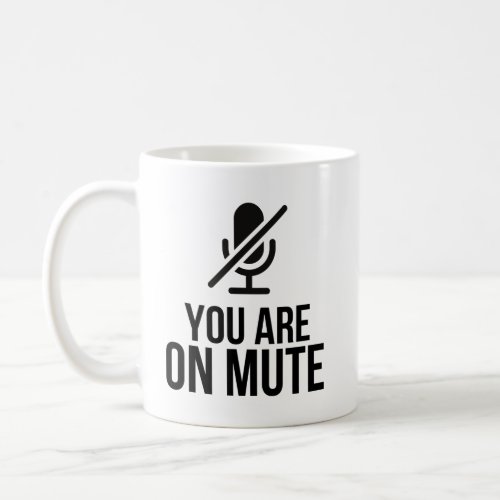 You Are On Mute Funny Zoom Video Call Humor Quote Coffee Mug