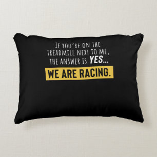 You Are On The Treadmill Next To Me We Are Racing Accent Pillow