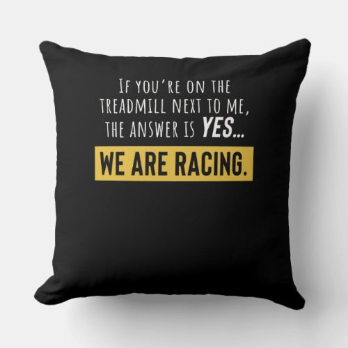 You Are On The Treadmill Next To Me We Are Racing Throw Pillow