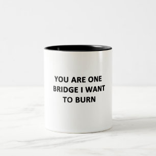 You Are One Bridge I Want to Burn Two-Tone Coffee Mug